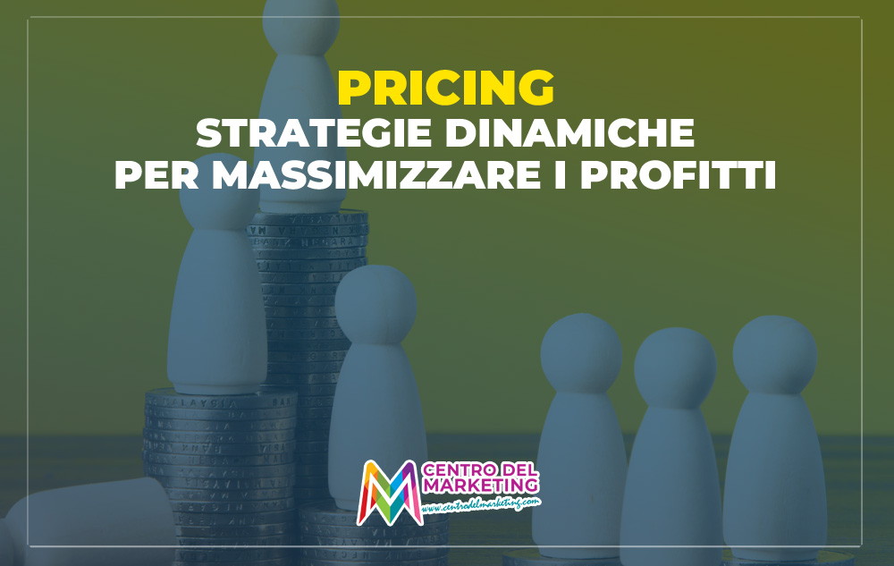 Pricing: Strategie Dinamiche per Massimizzare i Profitti